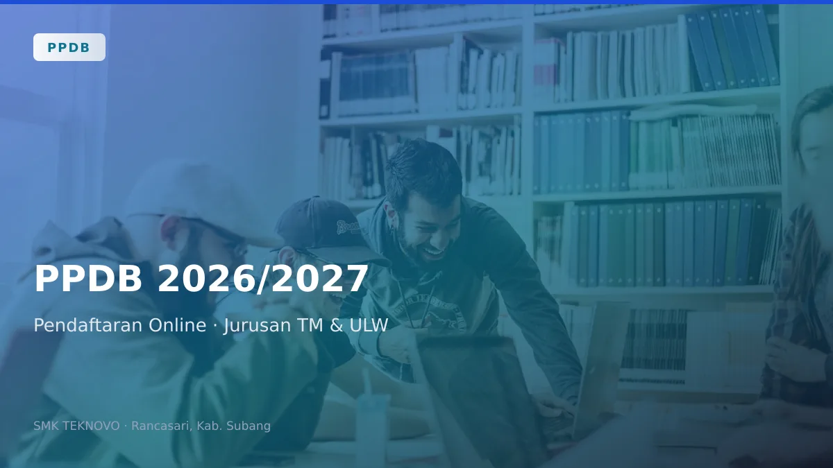 Ilustrasi berita: PPDB SMK TEKNOVO 2026/2027 Rancasari Subang: Pendaftaran Online & Jurusan TM dan ULW